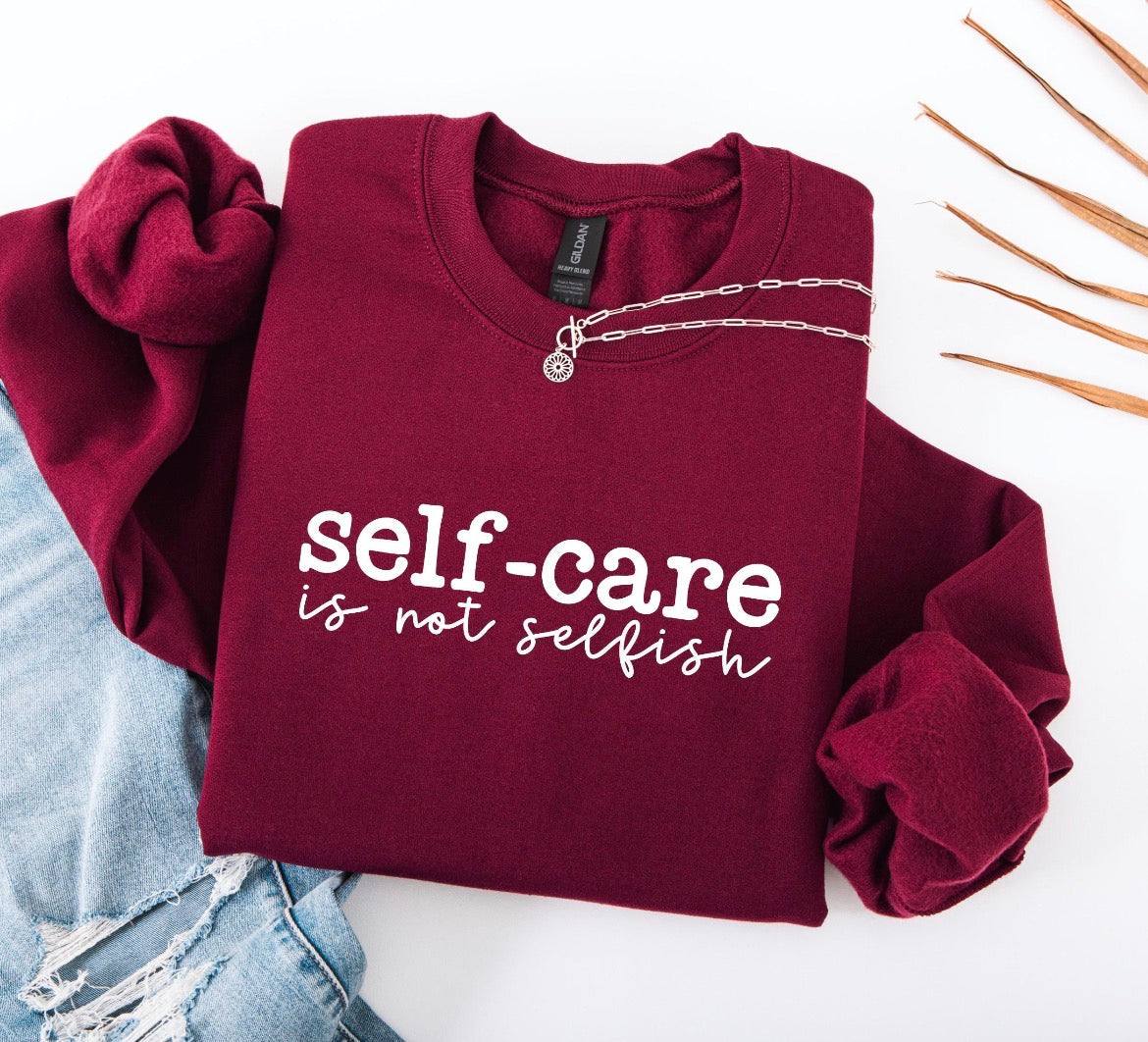 Self Care Is Not Selfish Sweatshirt in Maroon – self care crewneck sweatshirt, mental health gift for women