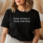 Doing Nothing Is Doing Something T-Shirt in Black – doing nothing is doing something tee, self-care gift for her