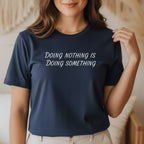 Doing Nothing Is Doing Something T-Shirt in Navy – self-care tee for women, doing nothing is doing something spiritual shirt